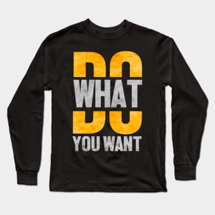 Do what you want Long Sleeve T-Shirt